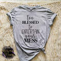 Too Blessed To Entertain Your Mess