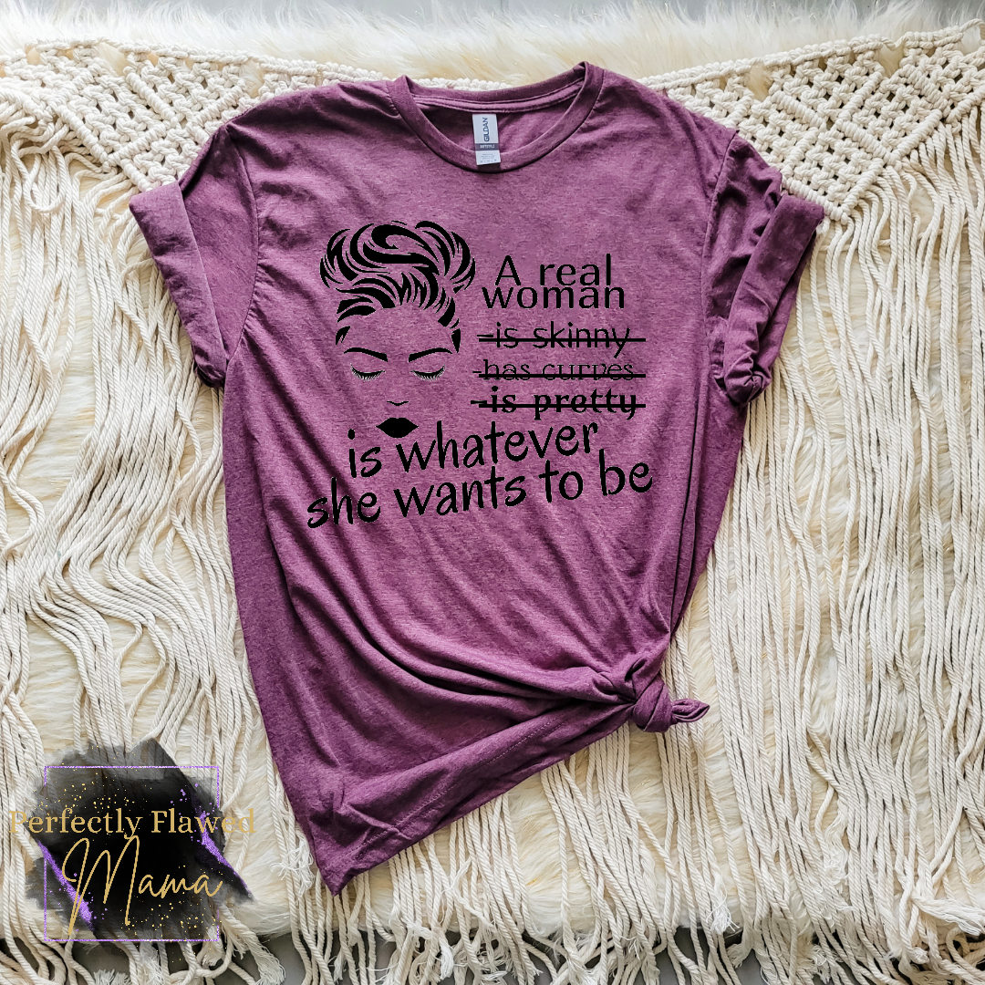 A Real Woman Is Whatever She Wants To Be
